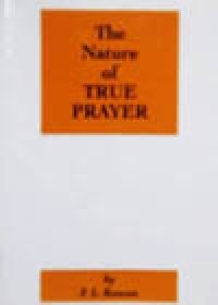 The Nature of True Prayer, by F.L. Rawson