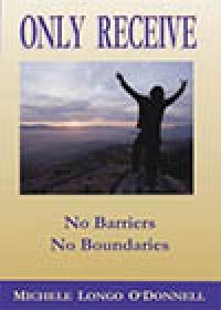 Only Receive — No Barriers, No Boundaries, by Michele Longo O'Donnell